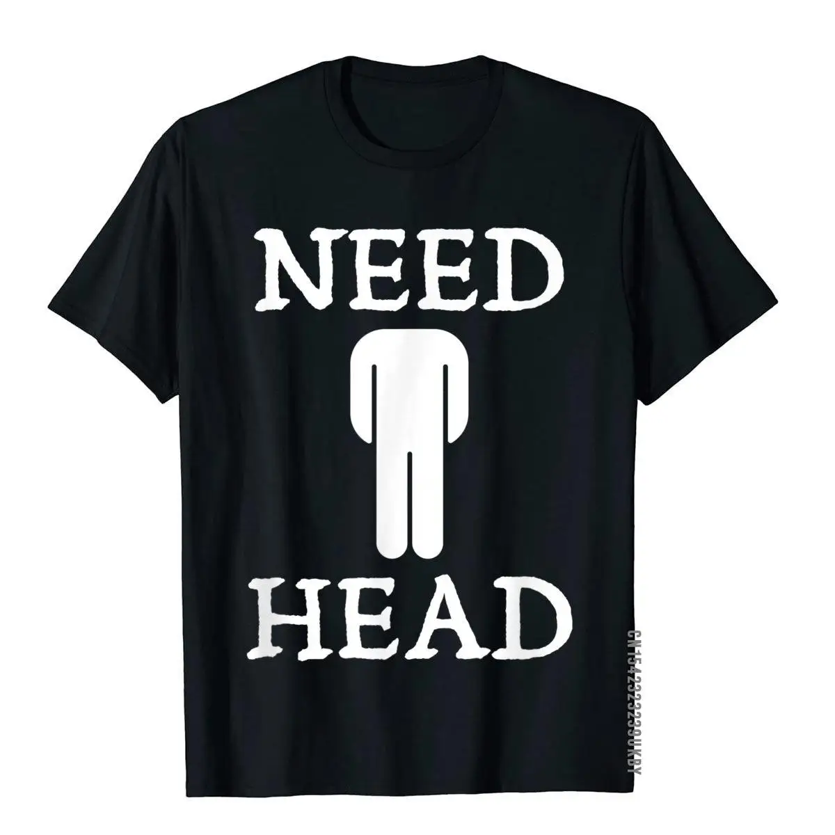 Men's Need Head Adult Humor Tshirt For Men Dirty Joke Shirt T-Shirts Normal Tees Coupons Casual Cotton Clothing